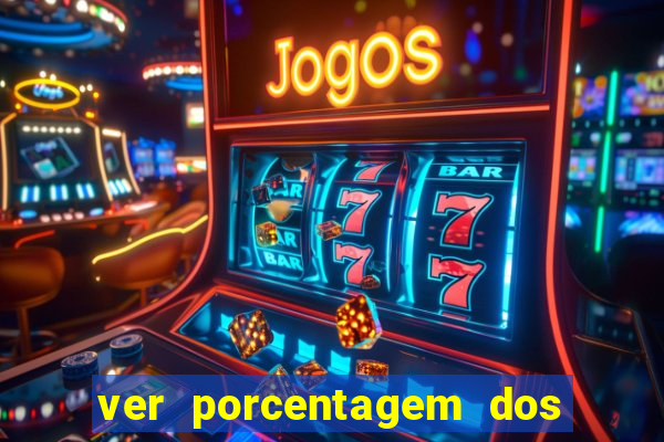 ver porcentagem dos jogos slots